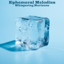 Whispering Horizons - Ephemeral Melodies ()