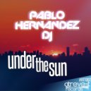 Pablo Hernandez DJ - Under The Sun (Original Mix)