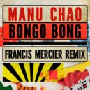 Francis Mercier, Manu Chao - Bongo Bong