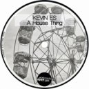 Kevin Es - A House Thing (Original Mix)