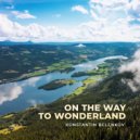 Konstantin Belenkov - On The Way To Wonderland ()