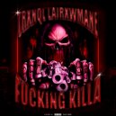TRXNQL & LAIRXWMANE - FUCKING KILLA ()
