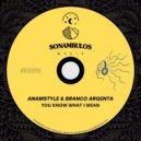 AnAmStyle, Branco Argenta - YOU KNOW WHAT I MEAN (Original Mix)