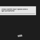 Igor Pumphonia - Cross Cosmic Rays (Space Zone X)
