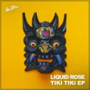 Liquid Rose - Tiki Tiki
