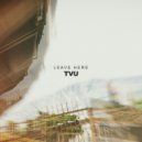 TVU - Leave Here ()