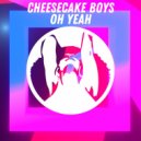 Cheesecake Boys - OH YEAH