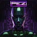 PEZ - We Have A Problem (Original Mix)