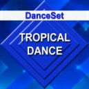 DanceSet - Tropical Dance ()