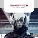 Anakin Walker - Let\'s Run Away (Extended Vocal Mix)