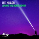 Lee Hanlon - Leaving This World Behind (Original Mix)
