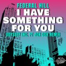 Federal Hill - I Have Something For You