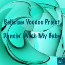 Belizian Voodoo Priest - Dancin' With My Baby