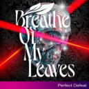 Breathe Of My Leaves & Train To Spain - Perfect Defeat