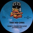 That Kid Chris - Didn\'t I Show You Love (Edit)