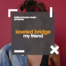 Leveled Bridge - My Friend