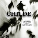 AXGEL & NXTRON & VXRDY - CHILDE ()