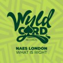 Naes London - What Is Right