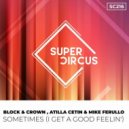 Block & Crown, Atilla Cetin - Sometimes (I Get A Good Feelin')