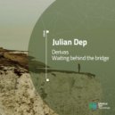 Julian Dep - Waiting Behind The Bridge