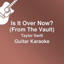 JMKaraoke - Is It Over Now? (From The Vault) (Guitar Karaoke / Lower Key)