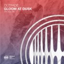 Outfade - Gloom At Dusk (Original Mix)