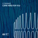Cosmaks - Came Here For You (Extended Mix)