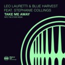 Leo Lauretti & Blue Harvest & Stephanie Collings - Take Me Away (Vocal Extended Mix)
