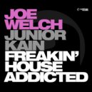 Joe Welch & Junior Kain - Freakin\' House Addicted (Radio Mix)