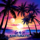 Kaktunatri - Give My Life (Original Mix)