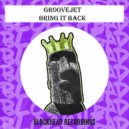 Groovejet - Bring It Back (Original Mix)