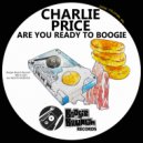Charlie Price - Are You Ready To Boogie (Original Mix)