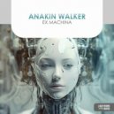 Anakin Walker - Ex Machina (Extended Vocal Mix)