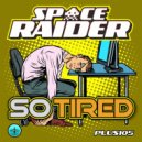 Space Raider - So Tired