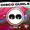 Disco Gurls - I Like U