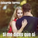 Estuardo Torres - Si me dices que si