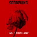 Seraphiks - Take This Love Away (Original Mix)