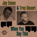 Jay Ennes, Troy Denari - When You Say This (Steve Mill & Elias Tzikas Remix)
