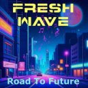 Fresh Wave - Road To Future ()