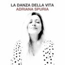 Adriana Spuria - La danza della vita ()