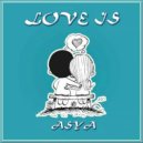 ASYA - Love Is