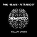 RoyJ, IsaVis, Astralbody - Nuclear Oxygen (Original Mix)