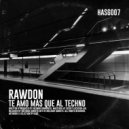 RAWDON - Te amo más que al Techno ()