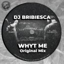 DJ Bribiesca - Whyt Me (Original Mix)