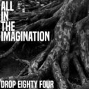 Drop Eighty Four - All In The Imagination [No Imagination Edit]