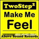 TwoStep2 - Make Me Feel