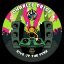 Charlie Price - Give Up The Funk (Original Mix)