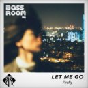 Firefly and BassRoom HQ - Let Me Go