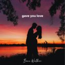 Beau Walker - Gave You Love ()