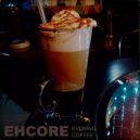 Ehcore - Evening coffee ()